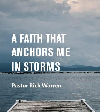 Rick Warren - A Faith That Anchors Me in Storms