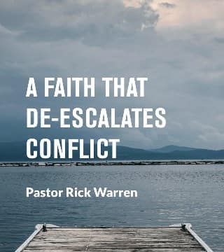 Rick Warren - A Faith That De-Escalates Conflict