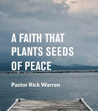 Rick Warren - A Faith That Plants Seeds of Peace