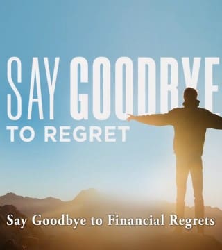 Robert Jeffress - Say Goodbye To Financial Regrets