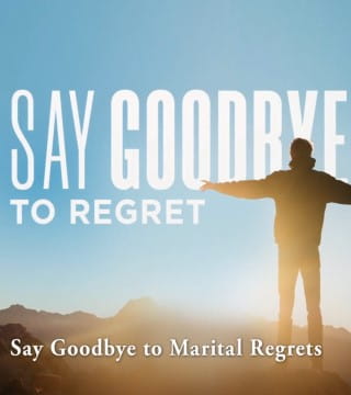 Robert Jeffress - Say Goodbye To Marital Regrets