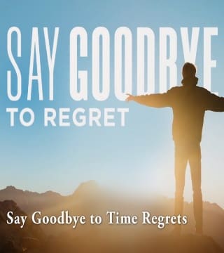 Robert Jeffress - Say Goodbye To Time Regrets