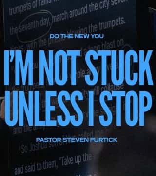 Steven Furtick - I'm Not Stuck Unless I Stop