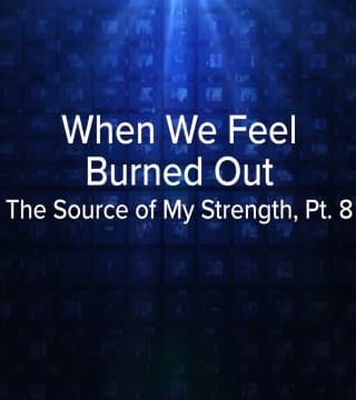 Charles Stanley - When We Feel Burned Out