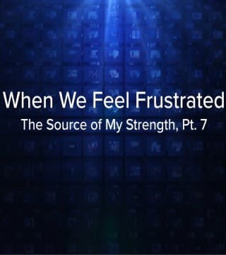 Charles Stanley - When We Feel Frustrated