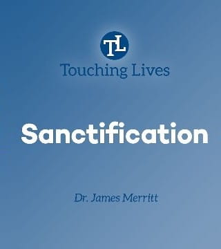 James Merritt - What Does Sanctification Mean?