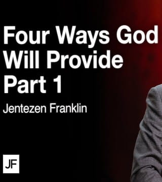 Jentezen Franklin - Four Ways God Will Provide - Part 1