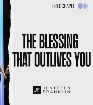 Jentezen Franklin - The Blessing That Outlives You