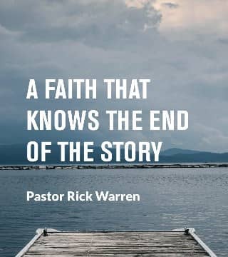 Rick Warren - A Faith That Knows the End of the Story