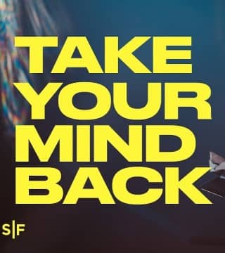 Steven Furtick - Take Your Mind Back