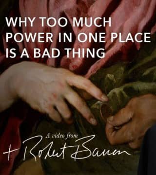 Robert Barron - Why Too Much Power in One Place Is a Bad Thing