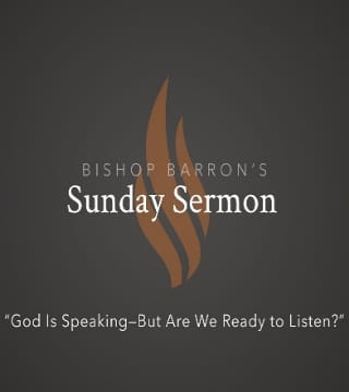 Robert Barron - God Is Speaking, But Are We Ready to Listen?