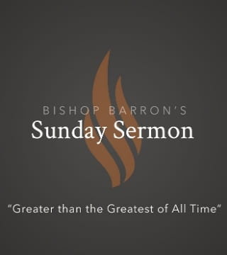 Robert Barron - Greater than the Greatest of All Time