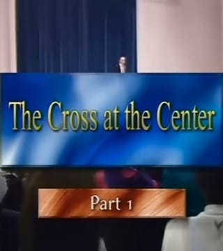 Derek Prince - The Cross At The Center - Part 1