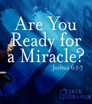 Jack Graham - Are You Ready for a Miracle?