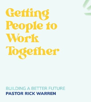 Rick Warren - Getting People to Work Together