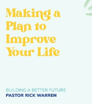 Rick Warren - Making a Plan to Improve Your Life