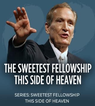 Adrian Rogers - The Sweetest Fellowship This Side of Heaven