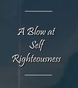 Charles Spurgeon - A Blow at Self-Righteousness
