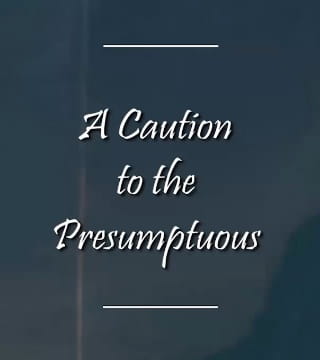Charles Spurgeon - A Caution to the Presumptuous