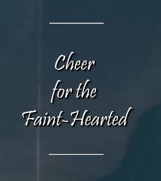 Charles Spurgeon - Cheer for the Faint-Hearted