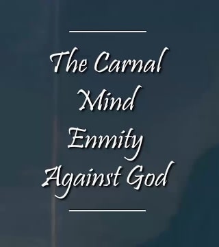 Charles Spurgeon - The Carnal Mind Enmity Against God