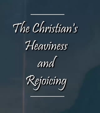 Charles Spurgeon - The Christian's Heaviness and Rejoicing