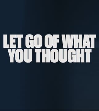 Steven Furtick - Let Go of What You Thought