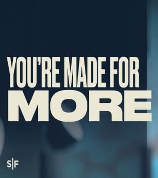 Steven Furtick - You're Made For More
