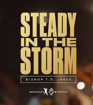 TD Jakes - Steady in the Storm