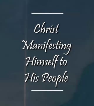 Charles Spurgeon - Christ Manifesting Himself to His People