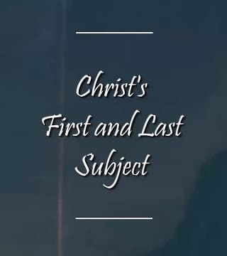 Charles Spurgeon - Christ's First and Last Subject