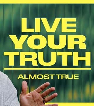 Craig Groeschel - The Danger With "Your Truth"