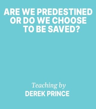 Derek Prince - Are We Predestined or Do We Choose to be Saved?