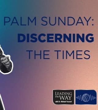 Michael Youssef - Palm Sunday, Discerning the Times