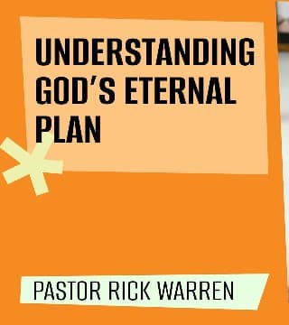 Rick Warren - Understanding God's Eternal Plan for the World and for Me