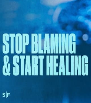 Steven Furtick - Stop Blaming and Start Healing