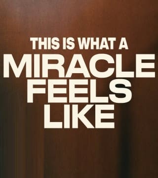 Steven Furtick - This Is What A Miracle Feels Like