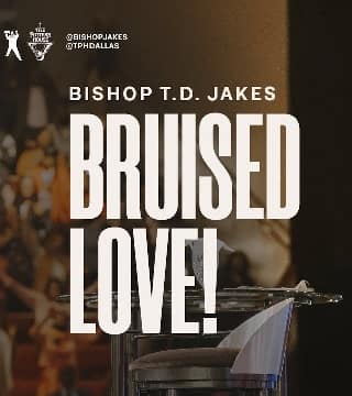 TD Jakes - Bruised Love - Part 1