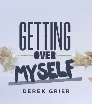 Derek Grier - Getting Over Myself - Part 1