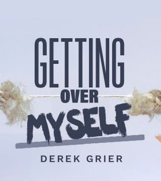 Derek Grier - Getting Over Myself - Part 2