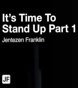 Jentezen Franklin - It's Time to Stand Up - Part 1