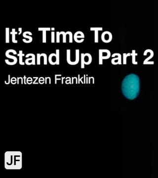 Jentezen Franklin - It's Time to Stand Up - Part 2