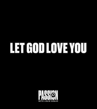 Louie Giglio - Let God Love You