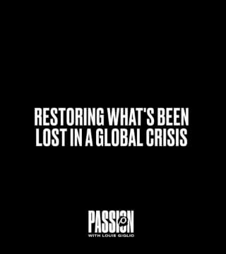 Louie Giglio - Restoring What's Been Lost In A Global Crisis