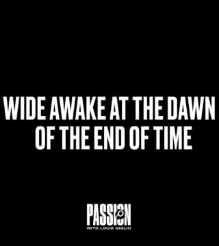 Louie Giglio - Wide Awake At The Dawn of the End of Time