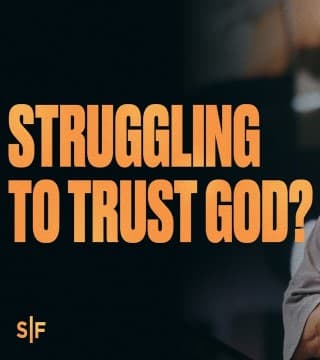 Steven Furtick - Struggling to Trust God