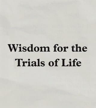 Charles Stanley - Wisdom for the Trials of Life