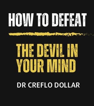 Creflo Dollar - How to Defeat the Devil In Your Mind - Part 1