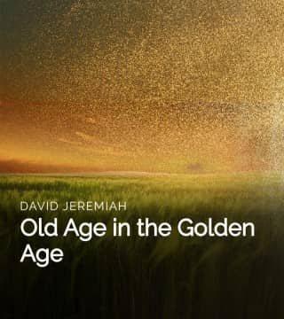 David Jeremiah - Old Age in the Golden Age